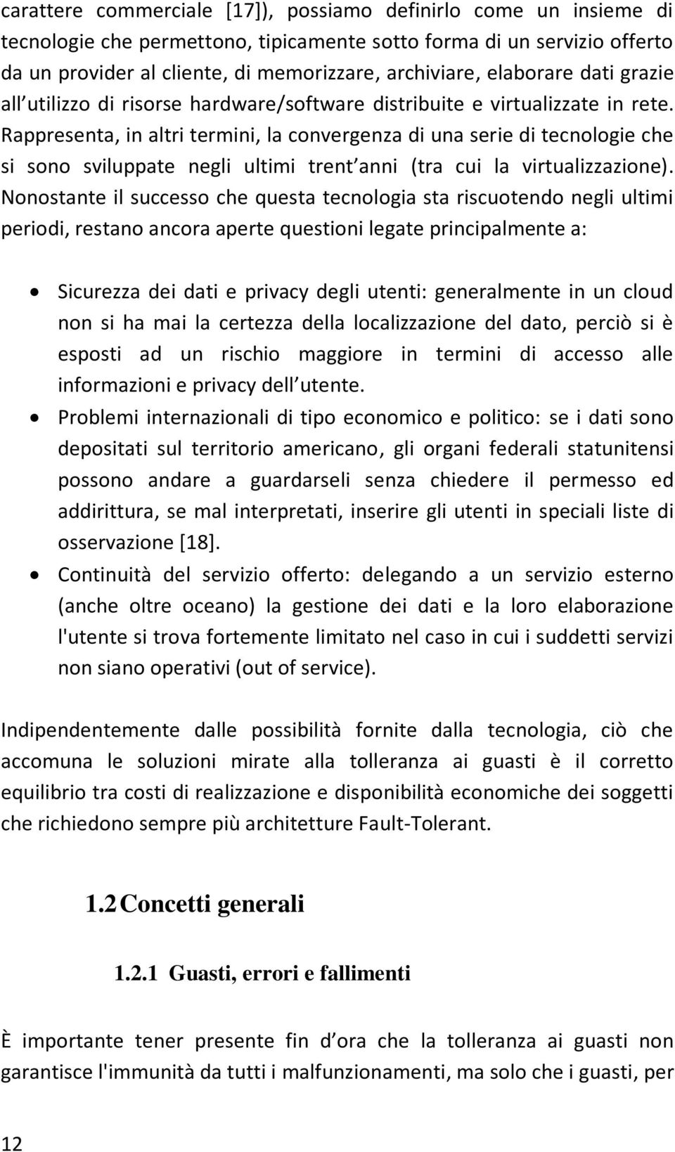 Rappresenta, in altri termini, la convergenza di una serie di tecnologie che si sono sviluppate negli ultimi trent anni (tra cui la virtualizzazione).