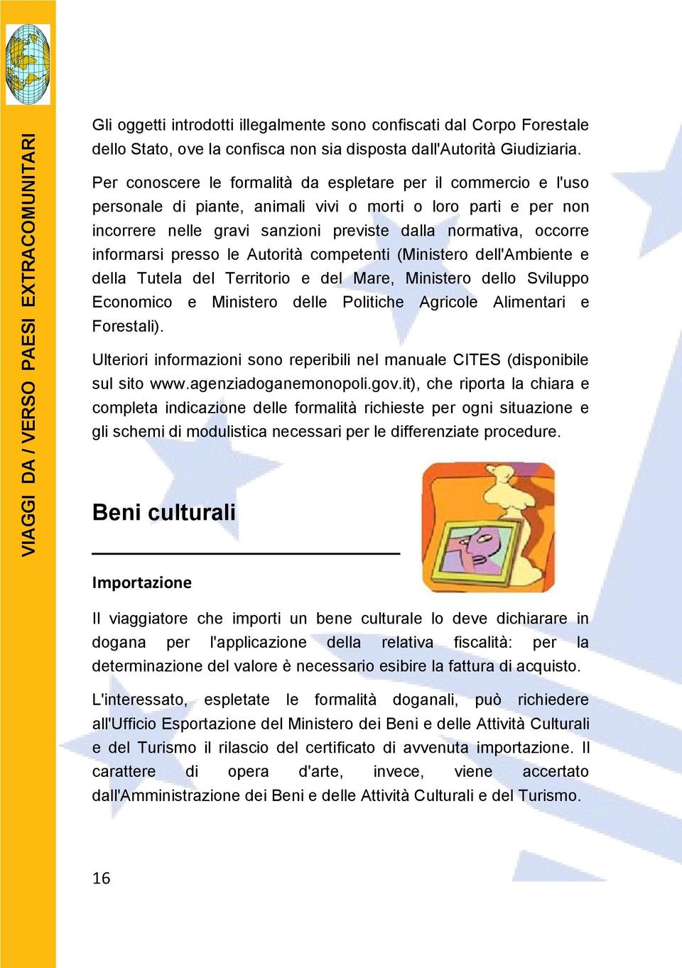 informarsi presso le Autorità competenti (Ministero dell'ambiente e della Tutela del Territorio e del Mare, Ministero dello Sviluppo Economico e Ministero delle Politiche Agricole Alimentari e