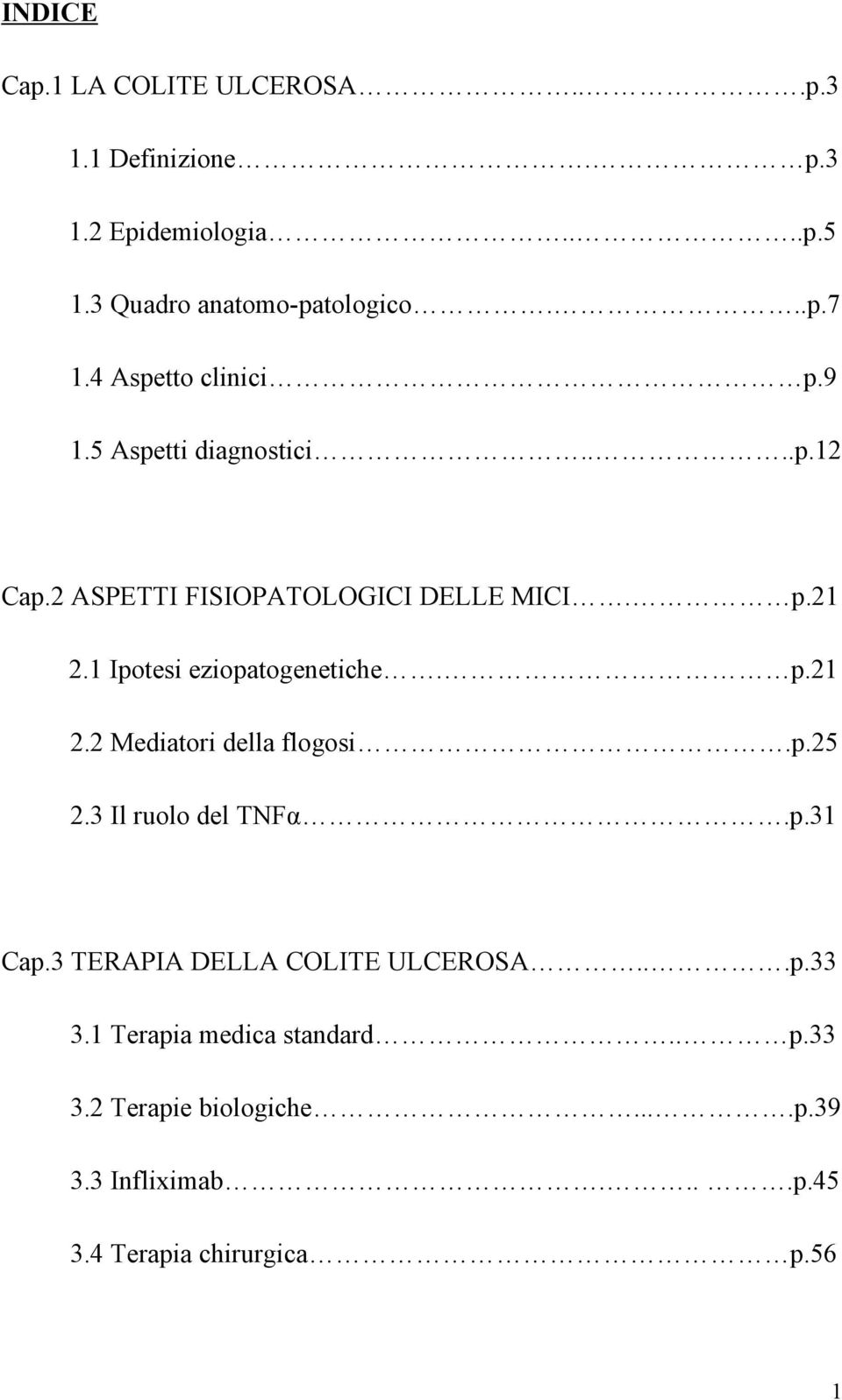 1 Ipotesi eziopatogenetiche. p.21 2.2 Mediatori della flogosi.p.25 2.3 Il ruolo del TNFα.p.31 Cap.