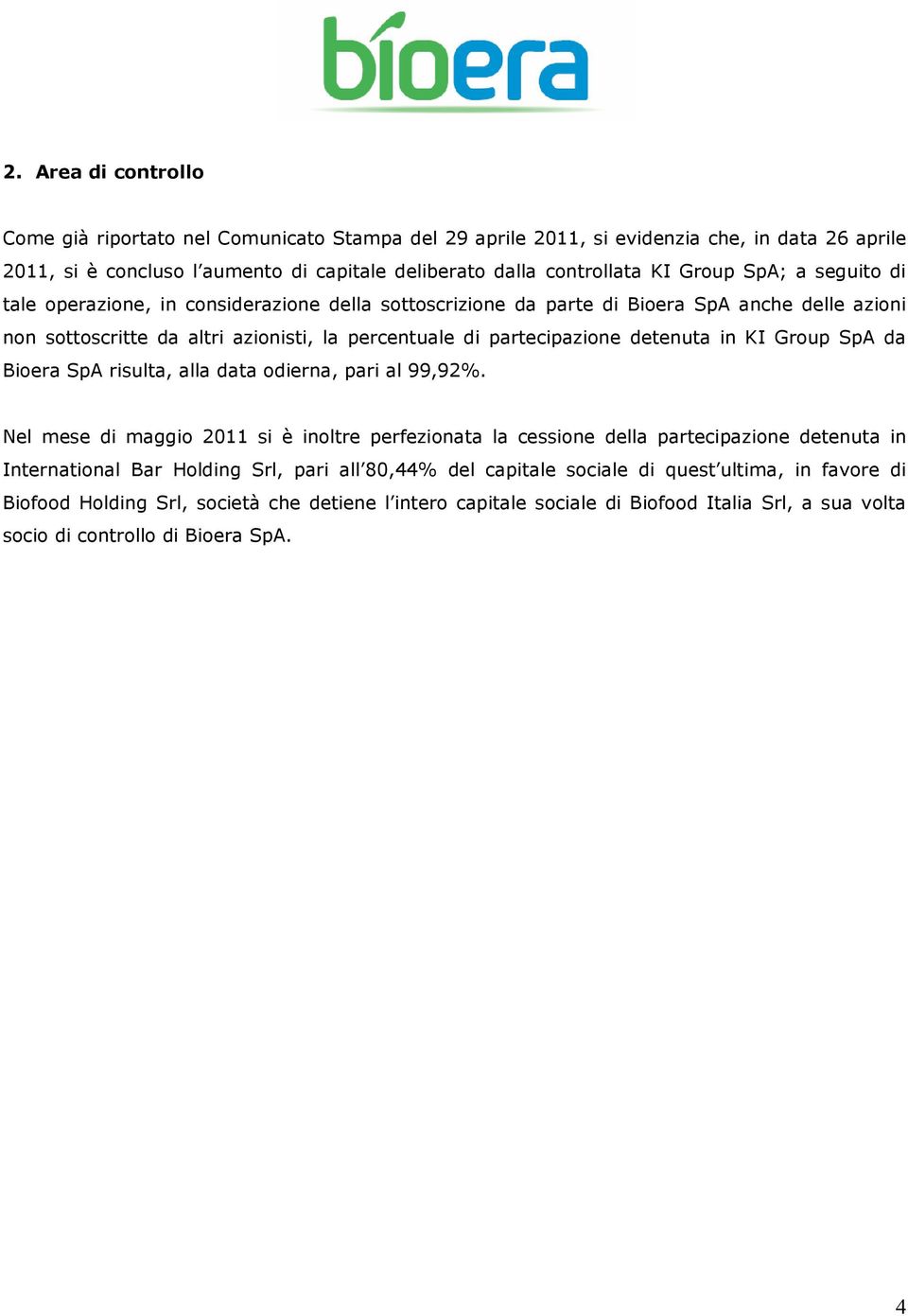 Group SpA da Bioera SpA risulta, alla data odierna, pari al 99,92%.