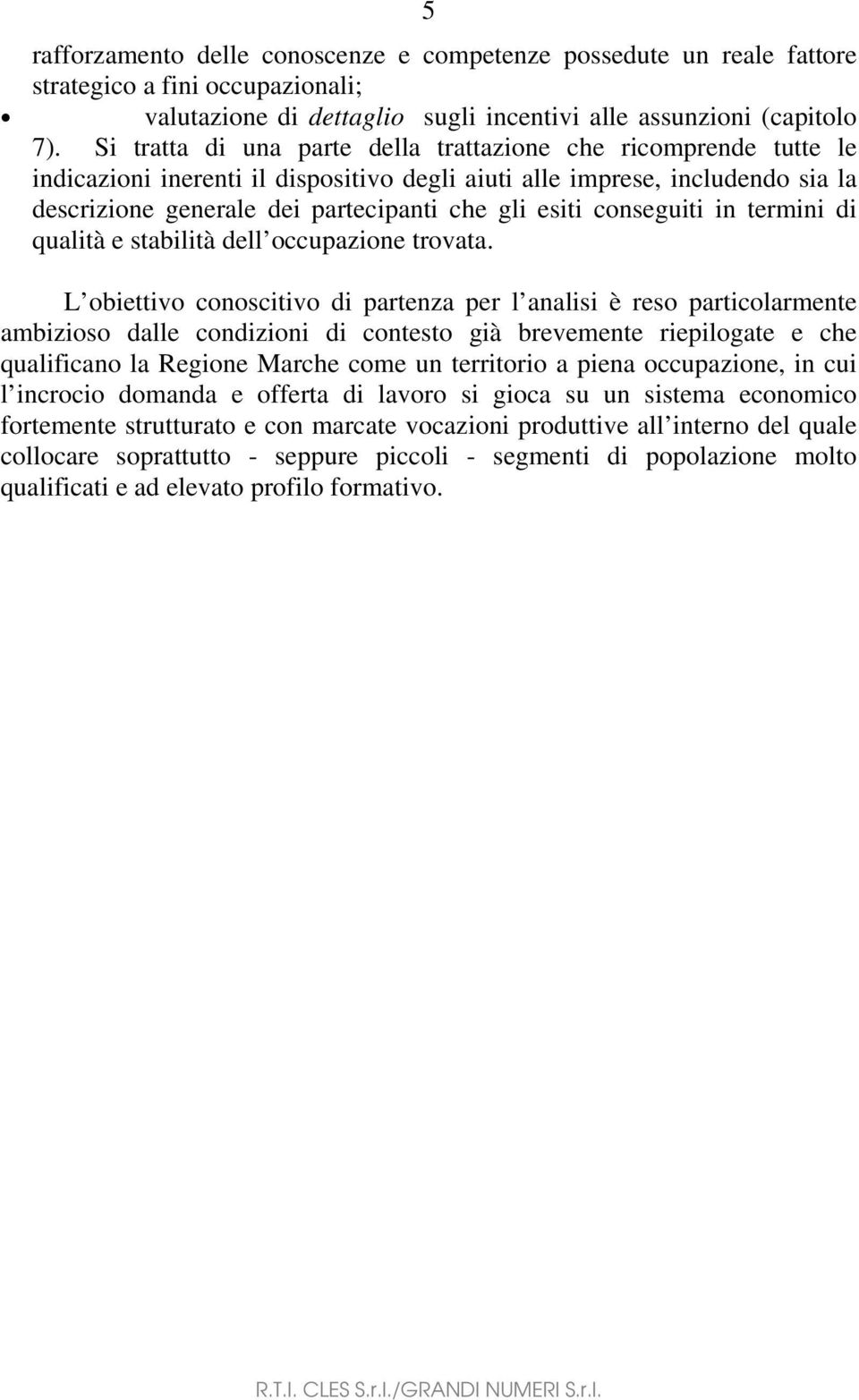 conseguiti in termini di qualità e stabilità dell occupazione trovata.