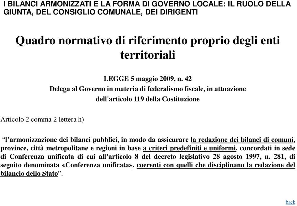 42 Delega al Governo in materia di federalismo fiscale, in attuazione dell'articolo 119 della Costituzione Articolo 2 comma 2 lettera h) l armonizzazione dei bilanci pubblici, in modo da