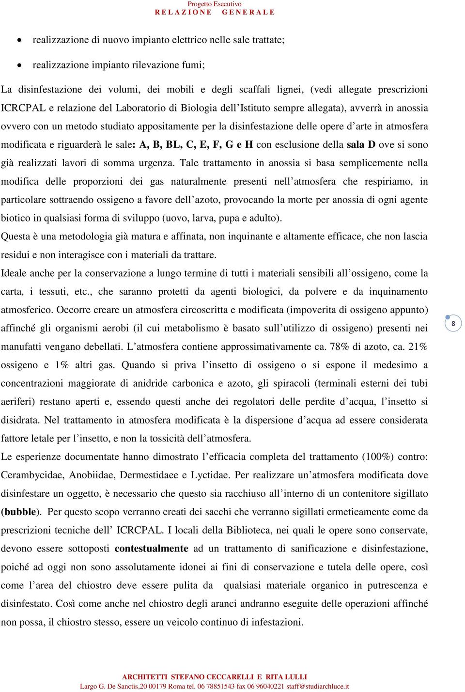 modificata e riguarderà le sale: A, B, BL, C, E, F, G e H con esclusione della sala D ove si sono già realizzati lavori di somma urgenza.