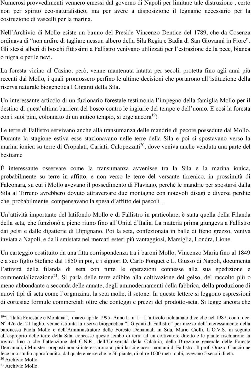 Nell Archivio di Mollo esiste un banno del Preside Vincenzo Dentice del 1789, che da Cosenza ordinava di non ardire di tagliare nessun albero della Sila Regia e Badia di San Giovanni in Fiore.