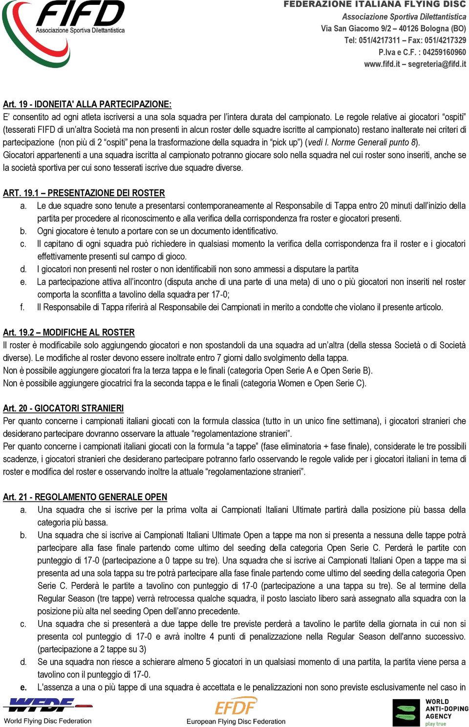 più di 2 ospiti pena la trasformazione della squadra in pick up ) (vedi I. Norme Generali punto 8).