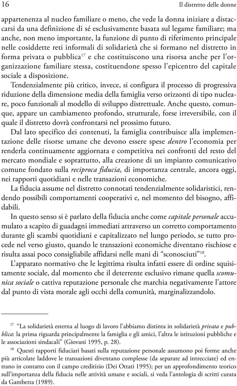 anche per l organizzazione familiare stessa, costituendone spesso l epicentro del capitale sociale a disposizione.