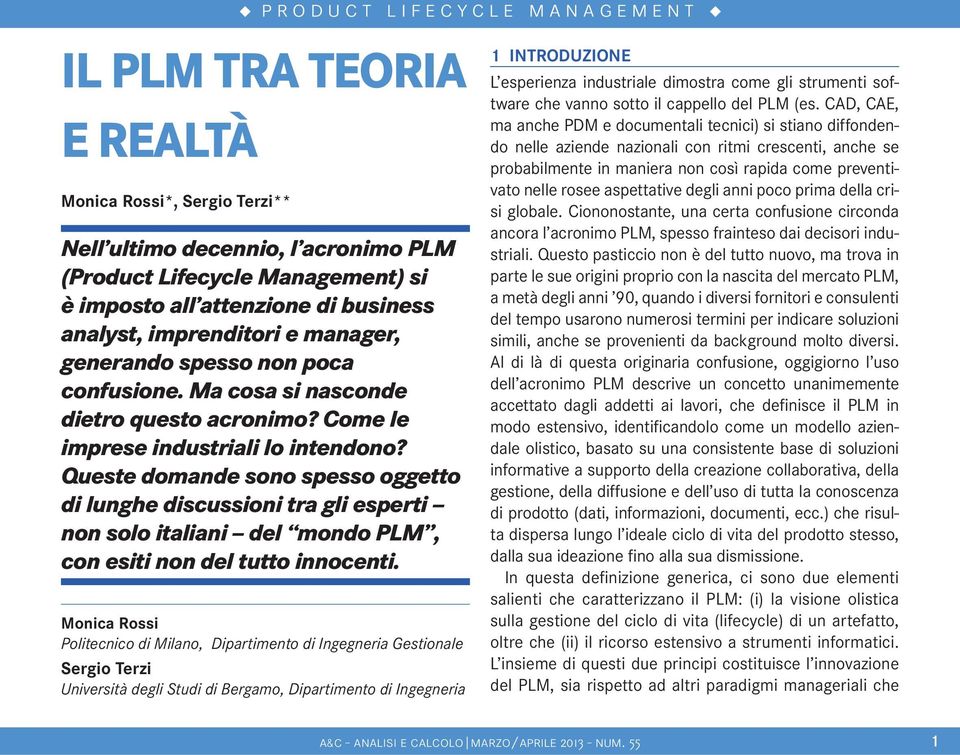 Queste domande sono spesso oggetto di lunghe discussioni tra gli esperti non solo italiani del mondo PLM, con esiti non del tutto innocenti.