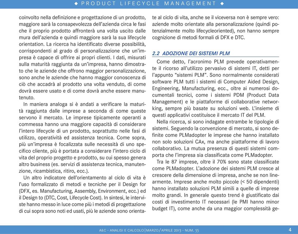 I dati, misurati sulla maturità raggiunta da un impresa, hanno dimostrato che le aziende che offrono maggior personalizzazione, sono anche le aziende che hanno maggior conoscenza di ciò che accadrà