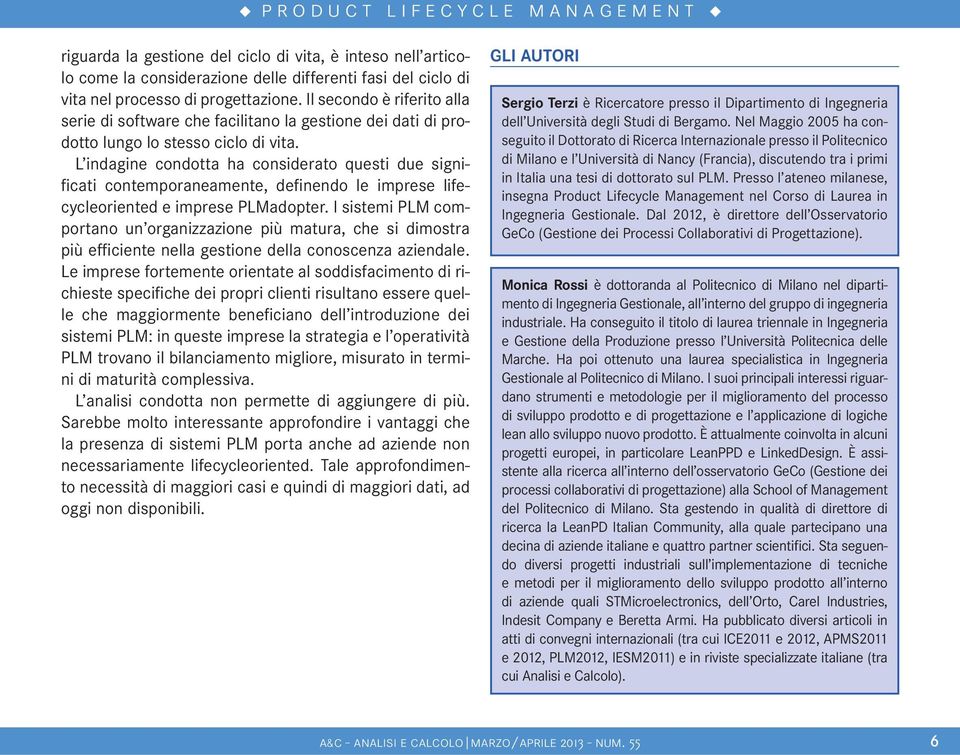 L indagine condotta ha considerato questi due significati contemporaneamente, definendo le imprese lifecycleoriented e imprese PLMadopter.