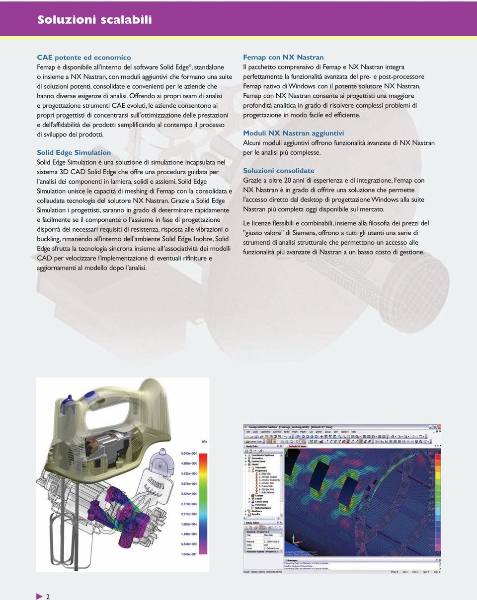 Offrendo ai propri team di analisi e progettazione strumenti CAE evoluti, le aziende consentono ai propri progettisti di concentrarsi sull'ottimizzazione delle prestazioni e dell'affidabilità dei