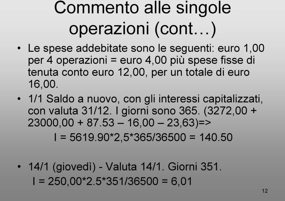 1/1 Saldo a nuovo, con gli interessi capitalizzati, con valuta 31/12. I giorni sono 365.