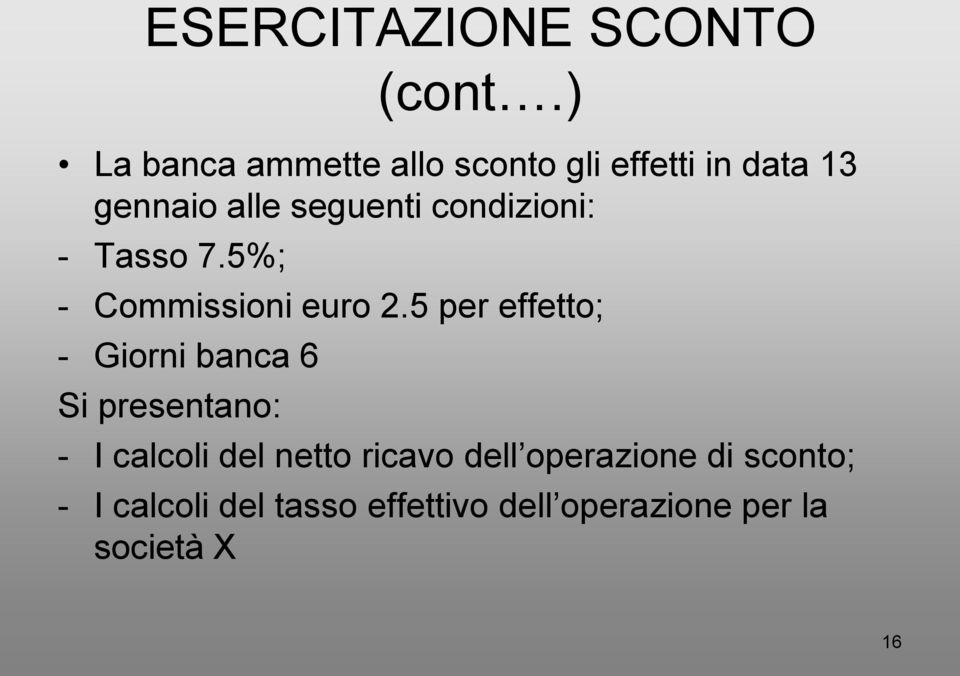 condizioni: - Tasso 7.5%; - Commissioni euro 2.