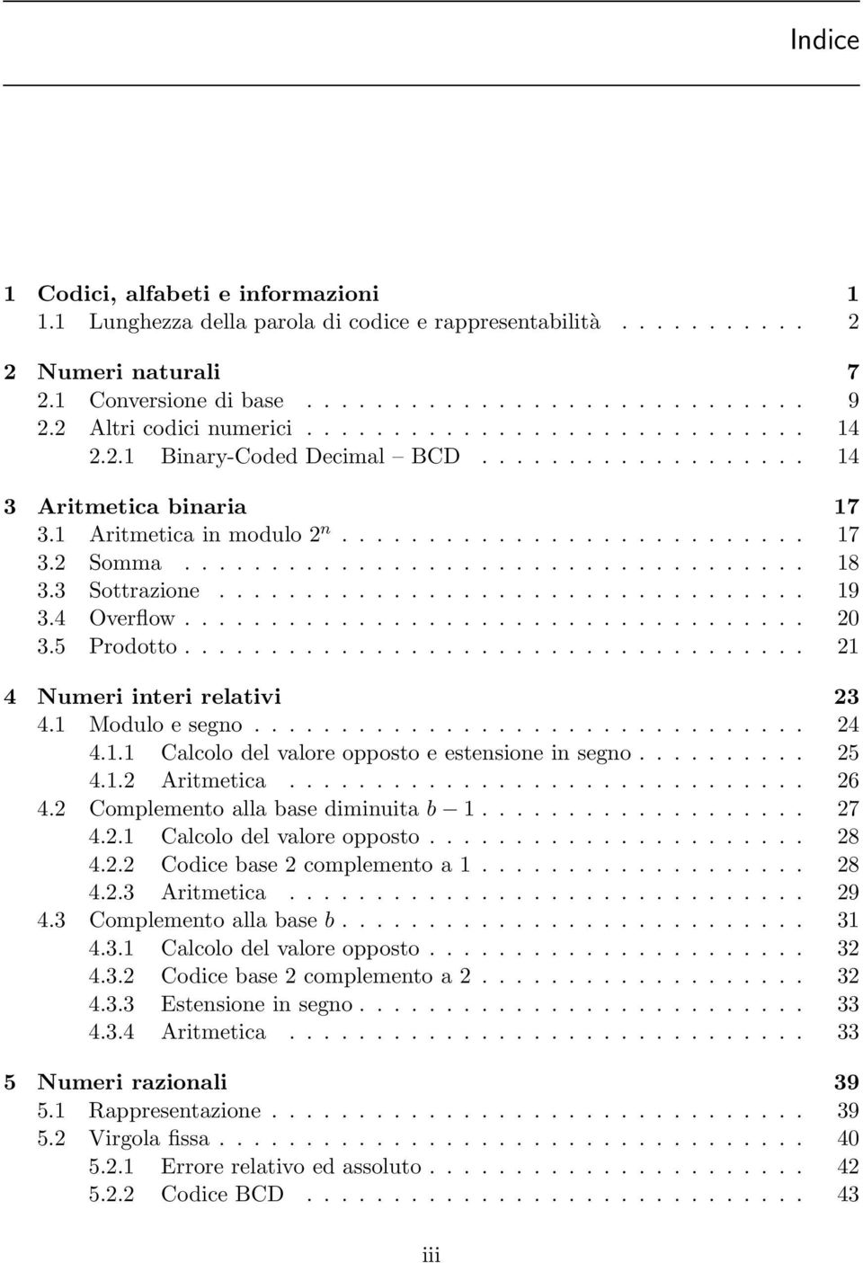 ................................... 18 3.3 Sottrazione.................................. 19 3.4 Overflow.................................... 20 3.5 Prodotto.................................... 21 4 Numeri interi relativi 23 4.