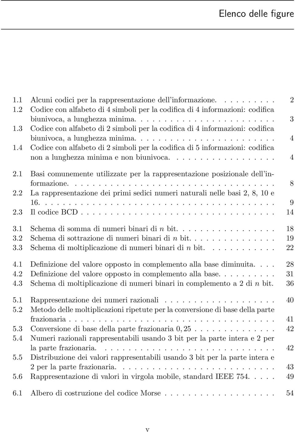 3 Codice con alfabeto di 2 simboli per la codifica di 4 informazioni: codifica biunivoca, a lunghezza minima........................ 4 1.