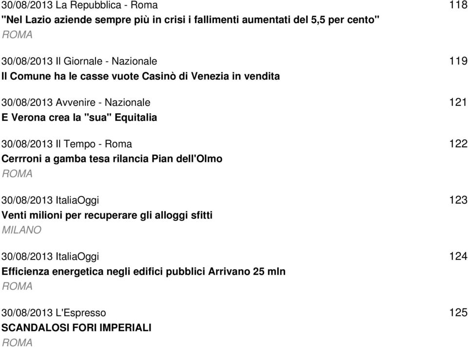 Tempo - Roma Cerrroni a gamba tesa rilancia Pian dell'olmo ROMA 30/08/2013 ItaliaOggi Venti milioni per recuperare gli alloggi sfitti MILANO