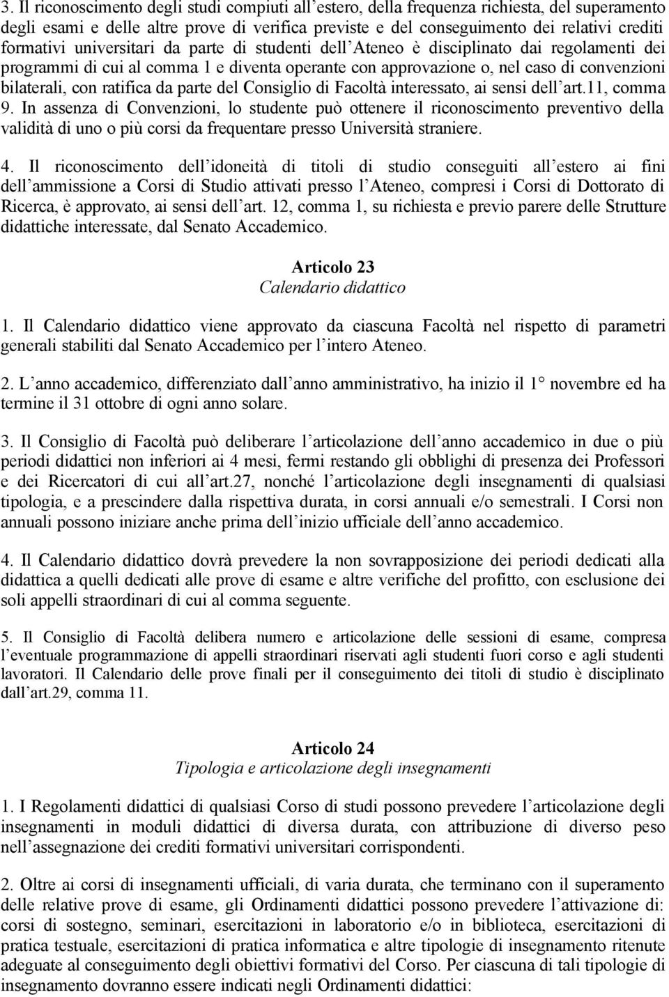 ratifica da parte del Consiglio di Facoltà interessato, ai sensi dell art.11, comma 9.