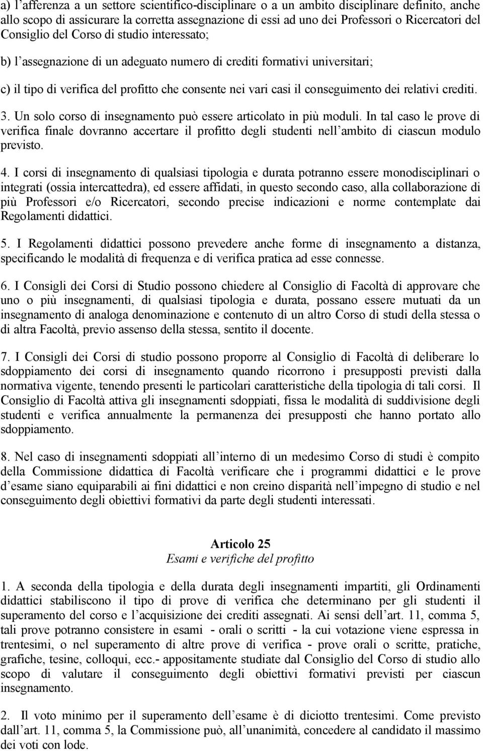 dei relativi crediti. 3. Un solo corso di insegnamento può essere articolato in più moduli.