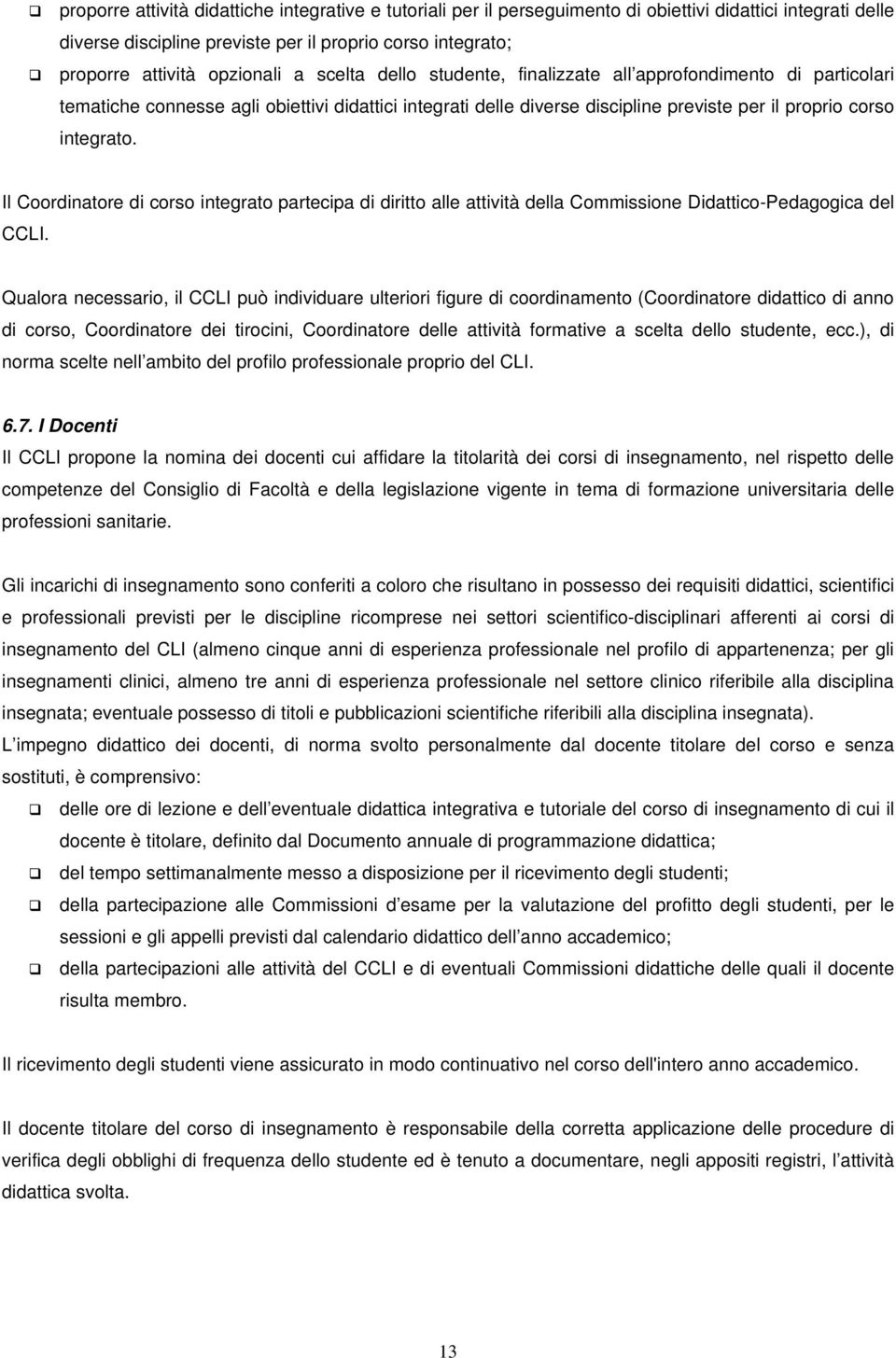 integrato. Il Coordinatore di corso integrato partecipa di diritto alle attività della Commissione Didattico-Pedagogica del CCLI.