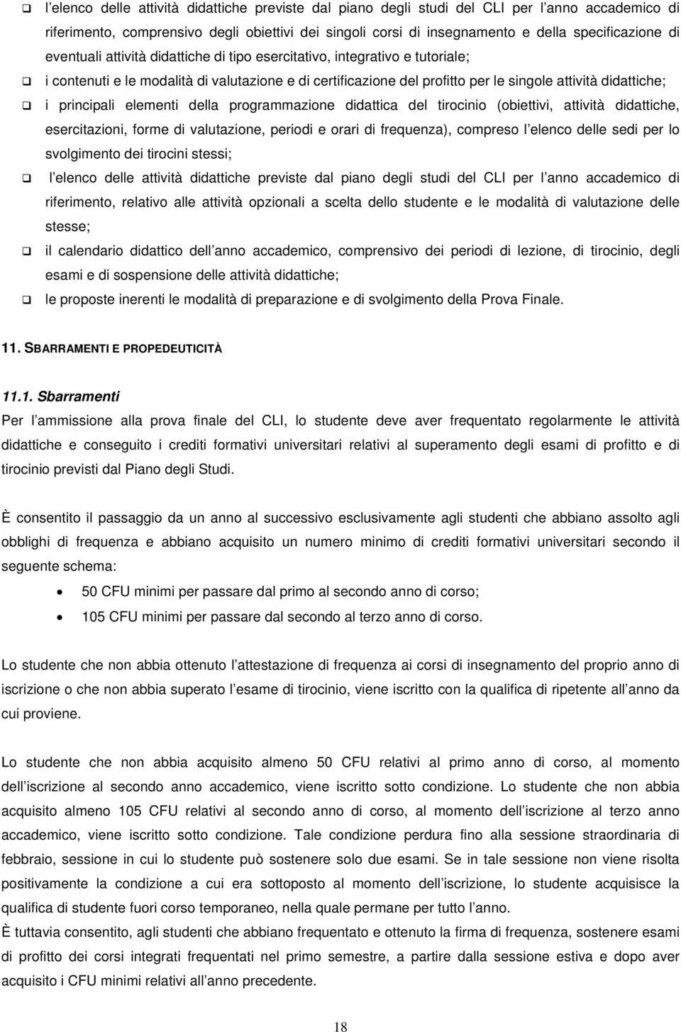 elementi della programmazione didattica del tirocinio (obiettivi, attività didattiche, esercitazioni, forme di valutazione, periodi e orari di frequenza), compreso l elenco delle sedi per lo