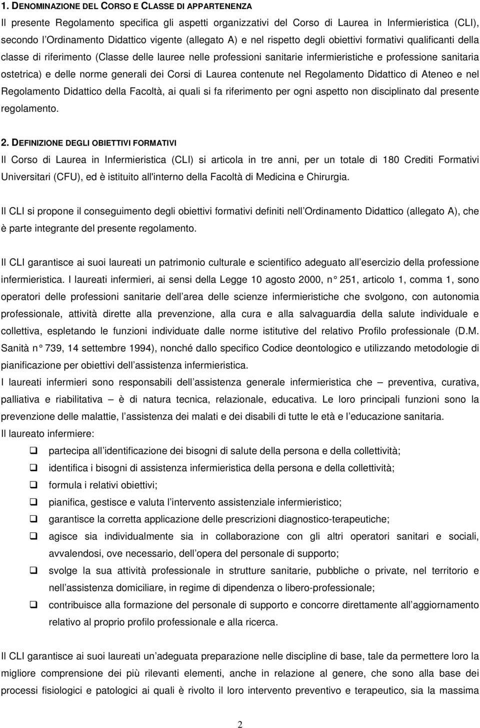 delle norme generali dei Corsi di Laurea contenute nel Regolamento Didattico di Ateneo e nel Regolamento Didattico della Facoltà, ai quali si fa riferimento per ogni aspetto non disciplinato dal