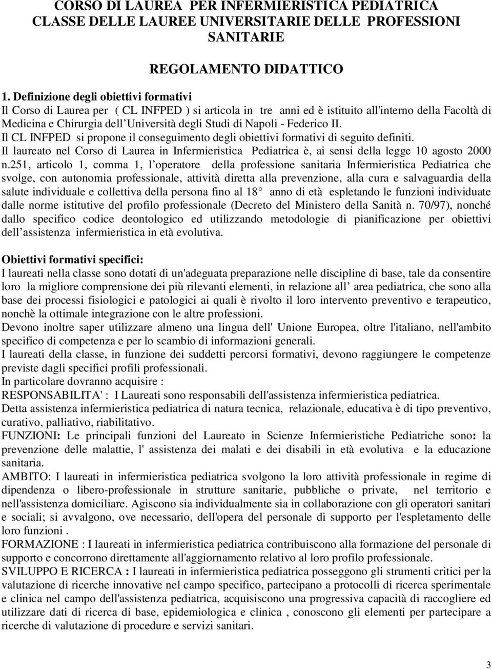 Napoli - Federico II. Il CL INFPED si propone il conseguimento degli obiettivi formativi di seguito definiti.
