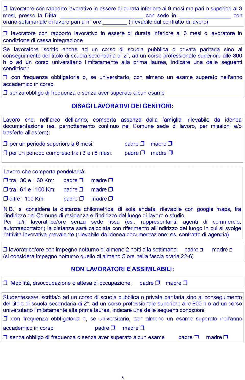 pubblica o privata paritaria sino al conseguimento del titolo di scuola secondaria di 2, ad un corso professionale superiore alle 800 h o ad un corso universitario limitatamente alla prima laurea,