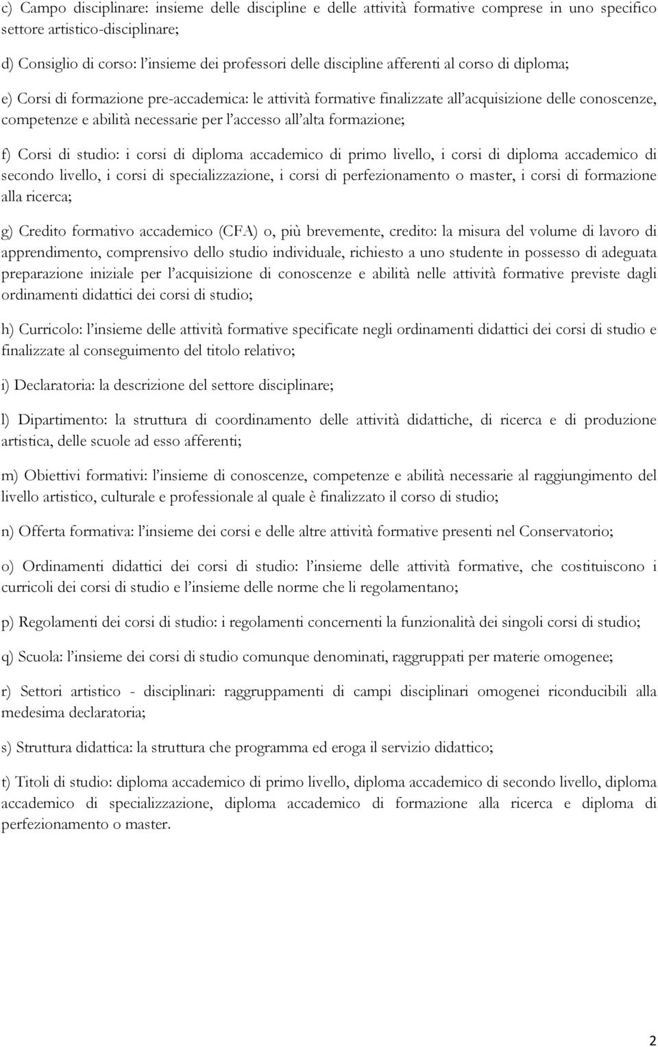 formazione; f) Corsi di studio: i corsi di diploma accademico di primo livello, i corsi di diploma accademico di secondo livello, i corsi di specializzazione, i corsi di perfezionamento o master, i