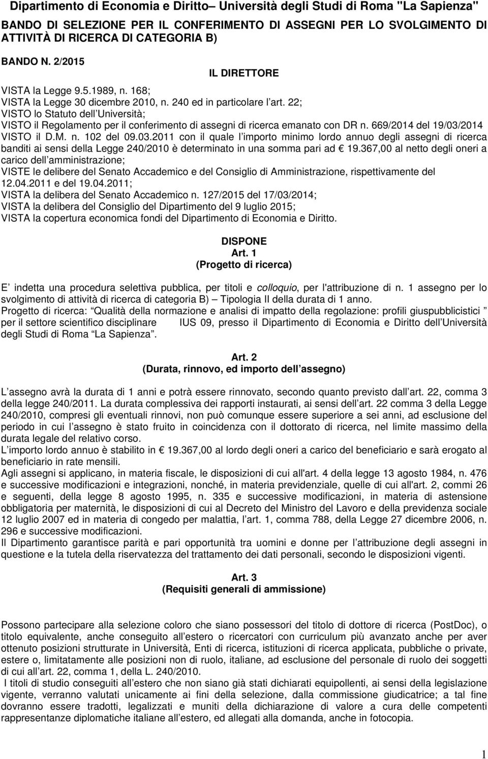 22; VISTO lo Statuto dell Università; VISTO il Regolamento per il conferimento di assegni di ricerca emanato con DR n. 669/2014 del 19/03/