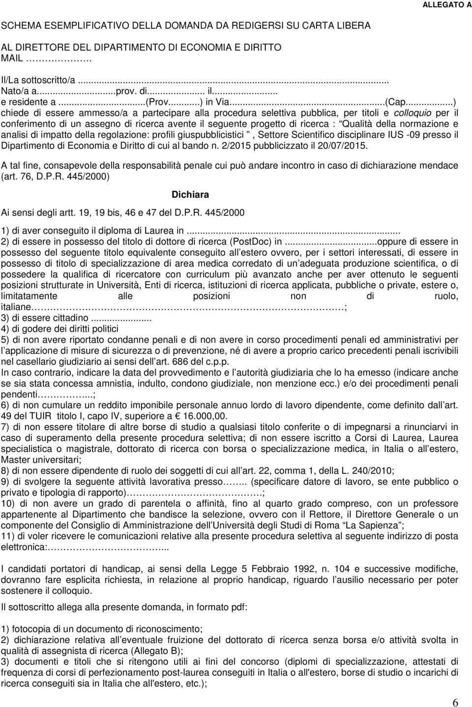 ..) chiede di essere ammesso/a a partecipare alla procedura selettiva pubblica, per titoli e colloquio per il conferimento di un assegno di ricerca avente il seguente progetto di ricerca : Qualità