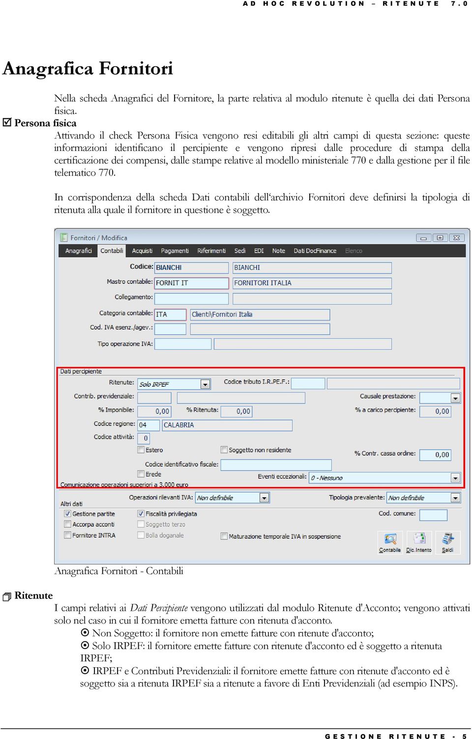 della certificazione dei compensi, dalle stampe relative al modello ministeriale 770 e dalla gestione per il file telematico 770.