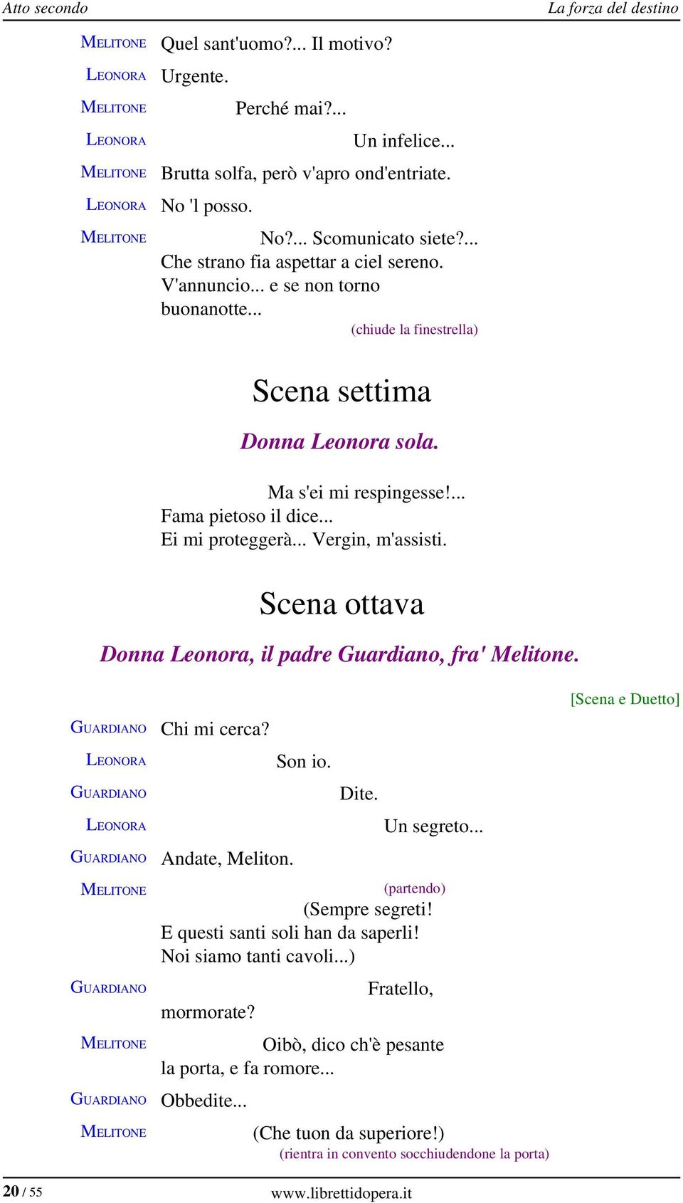 .. Ei mi proteggerà... Vergin, m'assisti. Scena ottava Donna Leonora, il padre Guardiano, fra' Melitone. Chi mi cerca? Andate, Meliton. Son io. Dite. Un segreto... (partendo) (Sempre segreti!