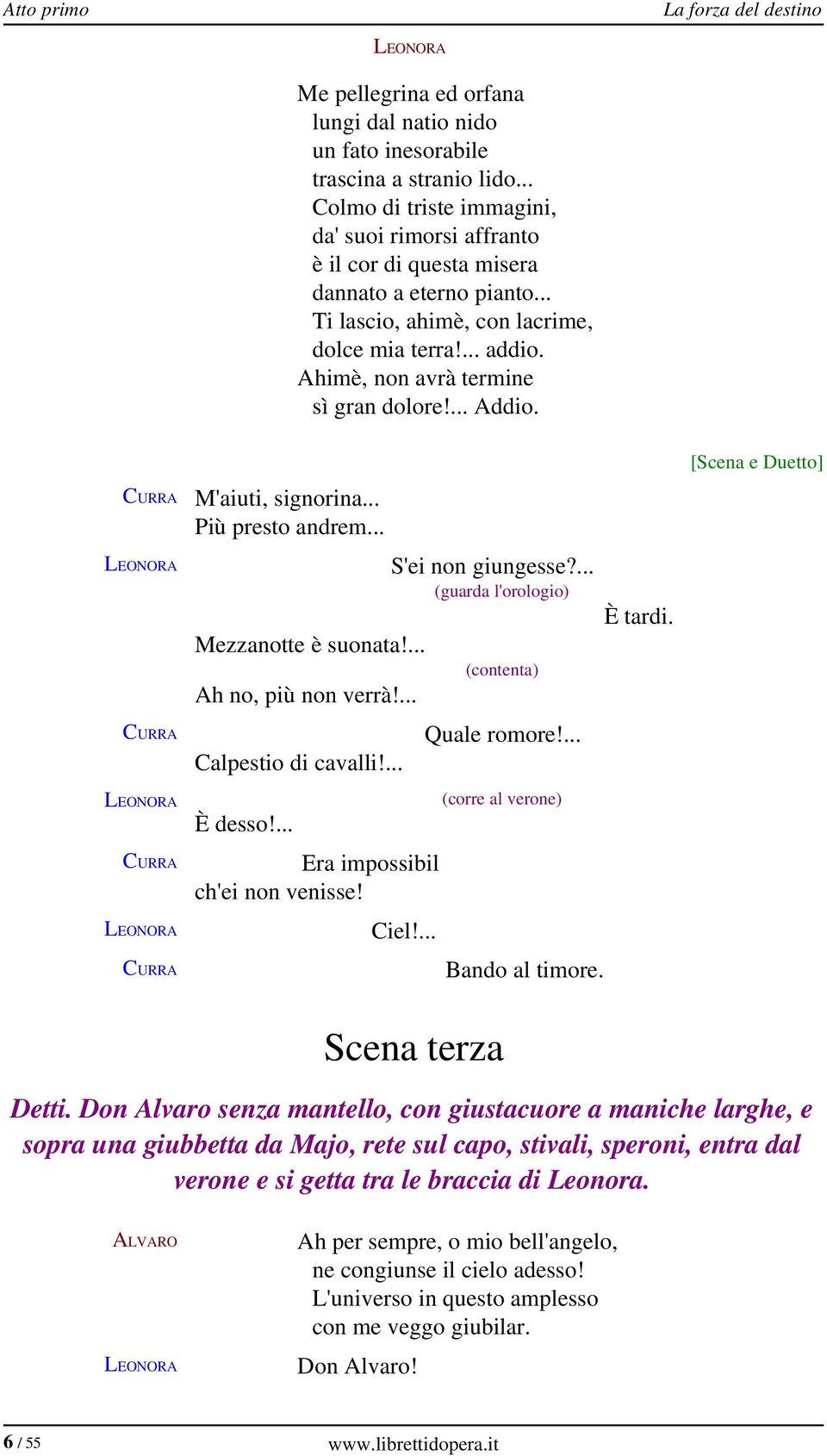 Ahimè, non avrà termine sì gran dolore!... Addio. CURRA CURRA CURRA CURRA M'aiuti, signorina... Più presto andrem... Mezzanotte è suonata!... Ah no, più non verrà!... Calpestio di cavalli!... È desso!