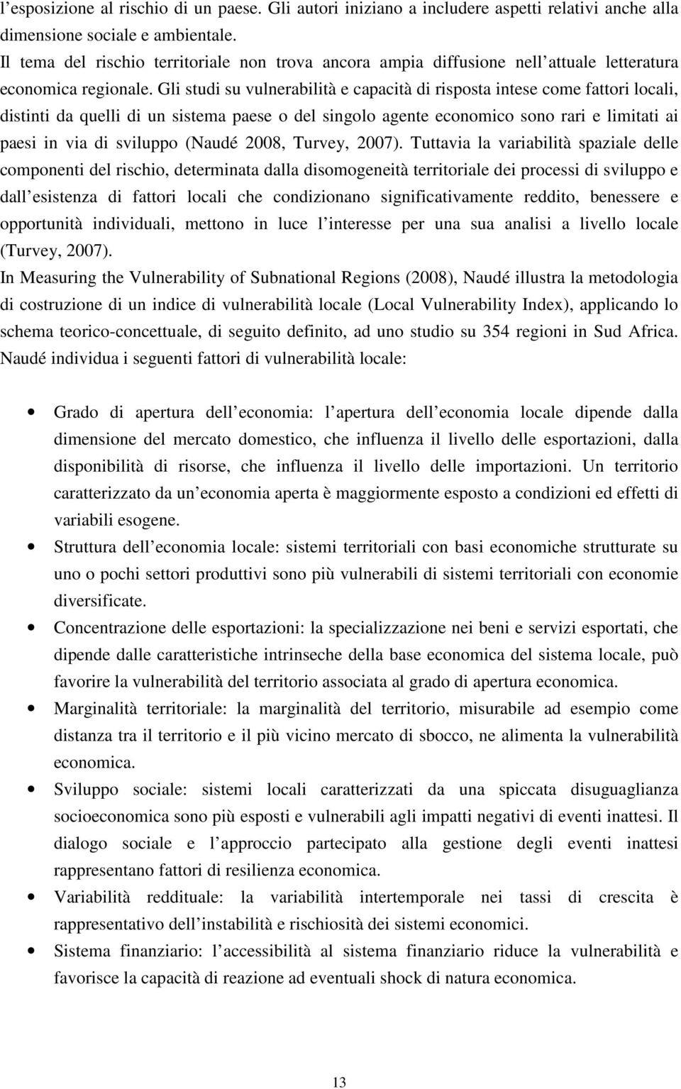 Gli studi su vulnerabilità e capacità di risposta intese come fattori locali, distinti da quelli di un sistema paese o del singolo agente economico sono rari e limitati ai paesi in via di sviluppo