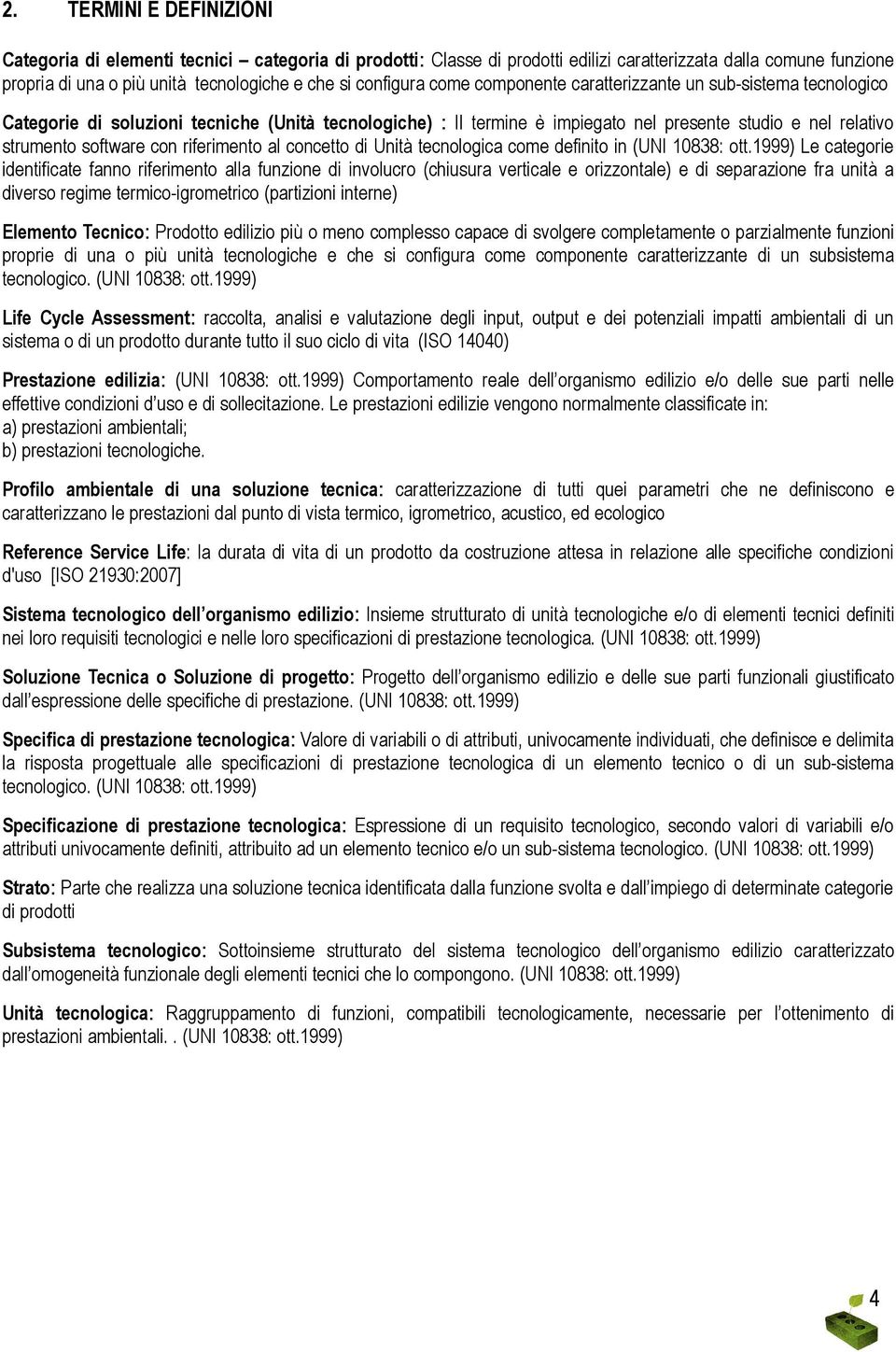 software con riferimento al concetto di Unità tecnologica come definito in (UNI 10838: ott.