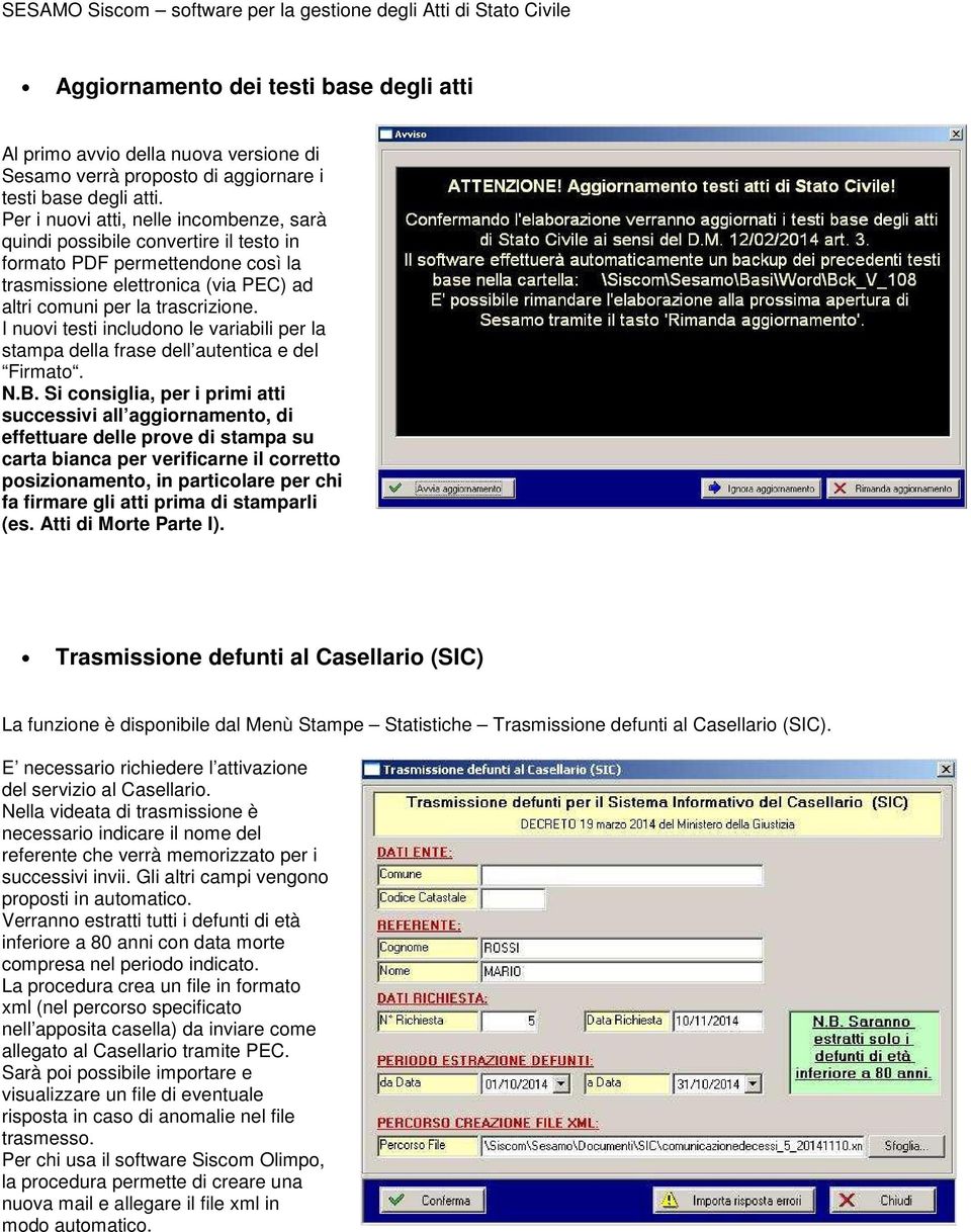 I nuovi testi includono le variabili per la stampa della frase dell autentica e del Firmato. N.B.