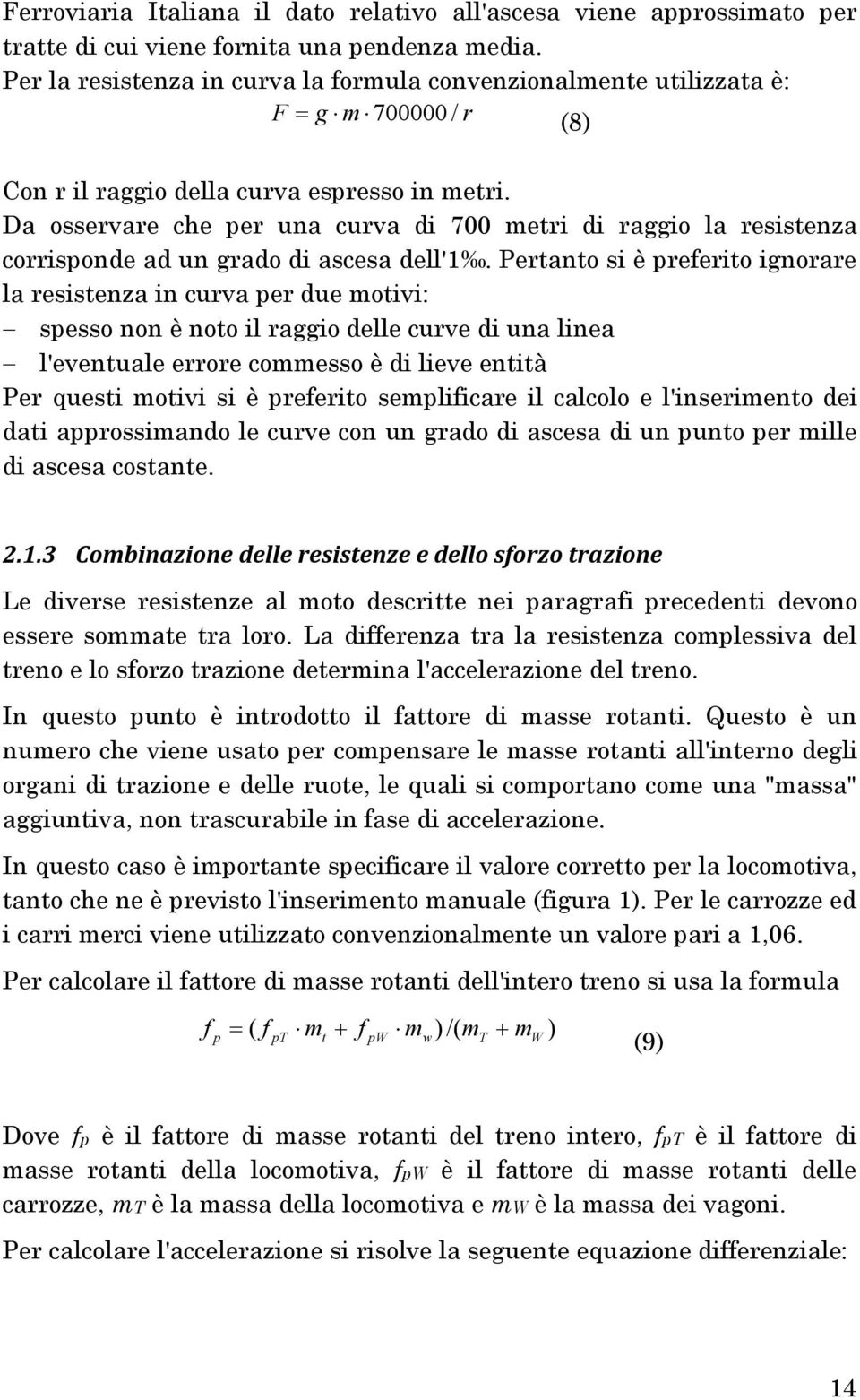 Da osservare che per una curva di 700 metri di raggio la resistenza corrisponde ad un grado di ascesa dell'1.