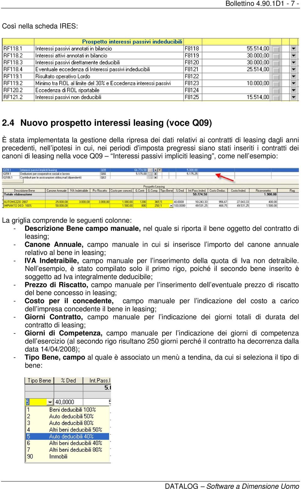 imposta pregressi siano stati inseriti i contratti dei canoni di leasing nella voce Q09 Interessi passivi impliciti leasing, come nell esempio: La griglia comprende le seguenti colonne: - Descrizione