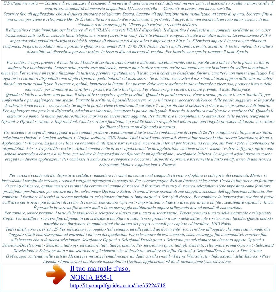 Scorrere fino a una nuova posizione e selezionare OK. 26 È stato attivato il modo d'uso Silenzioso e, pertanto, il dispositivo non emette alcun tono alla ricezione di una chiamata o di un messaggio.