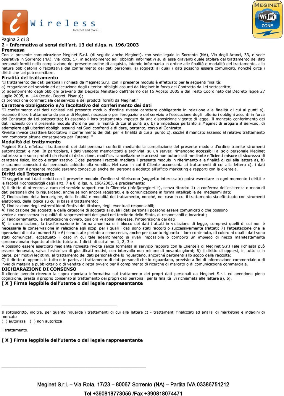 d.lgs. n. 196/2003 Premessa Con la presente comunicazione Meginet S.r.l. (di seguito anche Meginet), con sede legale in Sorrento (NA), Via degli Aranci, 33, e sede operativa in Sorrento (NA), Via