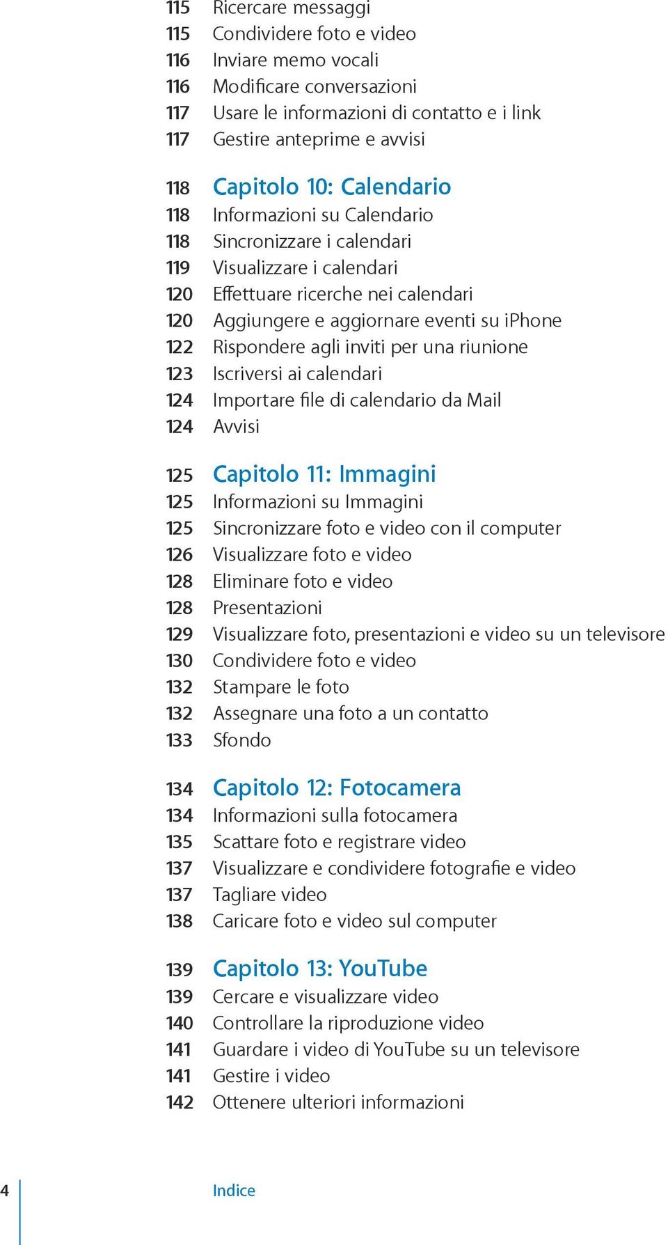agli inviti per una riunione 123 Iscriversi ai calendari 124 Importare file di calendario da Mail 124 Avvisi 125 Capitolo 11: Immagini 125 Informazioni su Immagini 125 Sincronizzare foto e video con