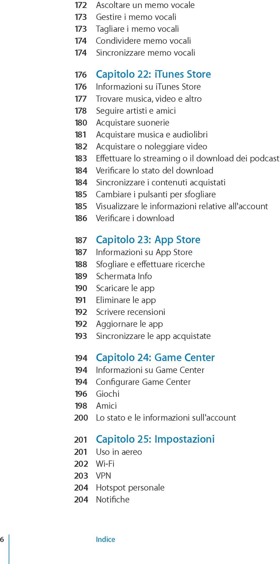 download dei podcast 184 Verificare lo stato del download 184 Sincronizzare i contenuti acquistati 185 Cambiare i pulsanti per sfogliare 185 Visualizzare le informazioni relative all'account 186