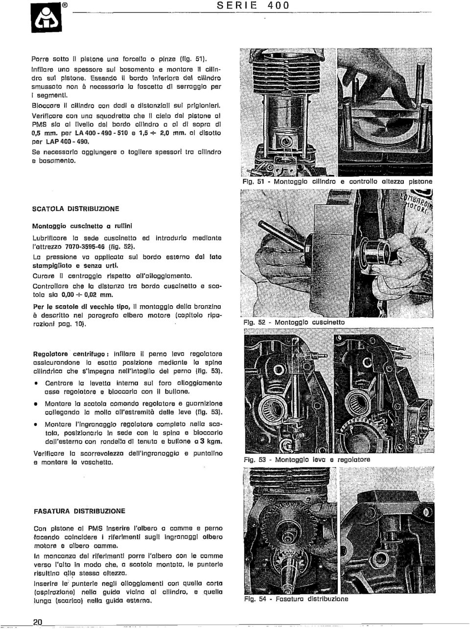 Verificare con uno squodretto che Il cielo del pistone 01 PMS si0 al I~vRIIo del bordo olllndro o 01 di sopra dl 0,5 mm. per LA400-490-510 e 1,5c 2,O mm. 01 disotto per LAP 400-490.