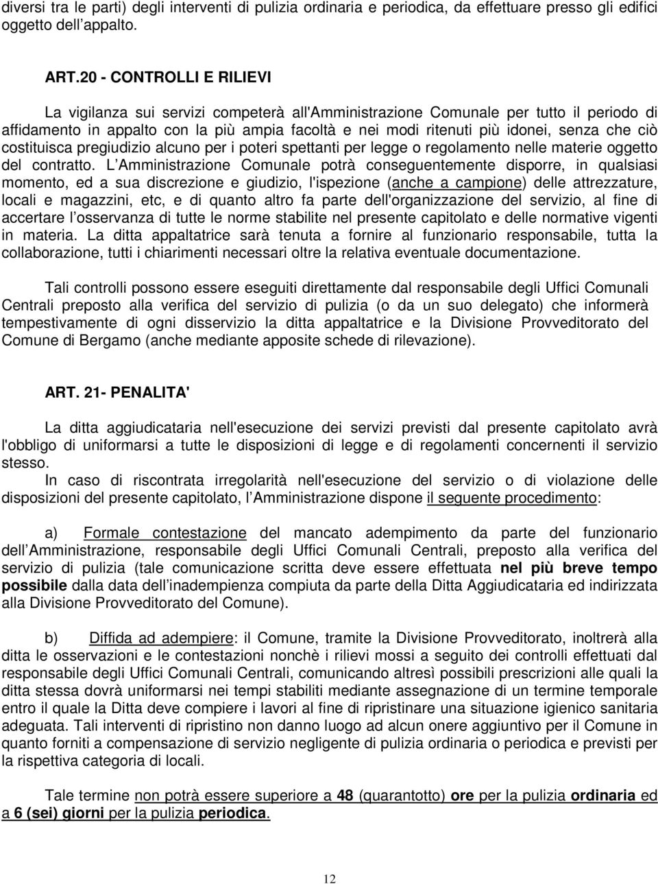 che ciò costituisca pregiudizio alcuno per i poteri spettanti per legge o regolamento nelle materie oggetto del contratto.