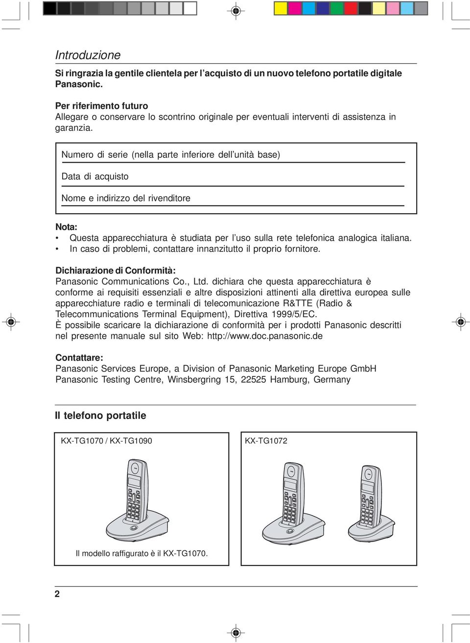 Numero di serie (nella parte inferiore dell unità base) Data di acquisto Nome e indirizzo del rivenditore Questa apparecchiatura è studiata per l uso sulla rete telefonica analogica italiana.