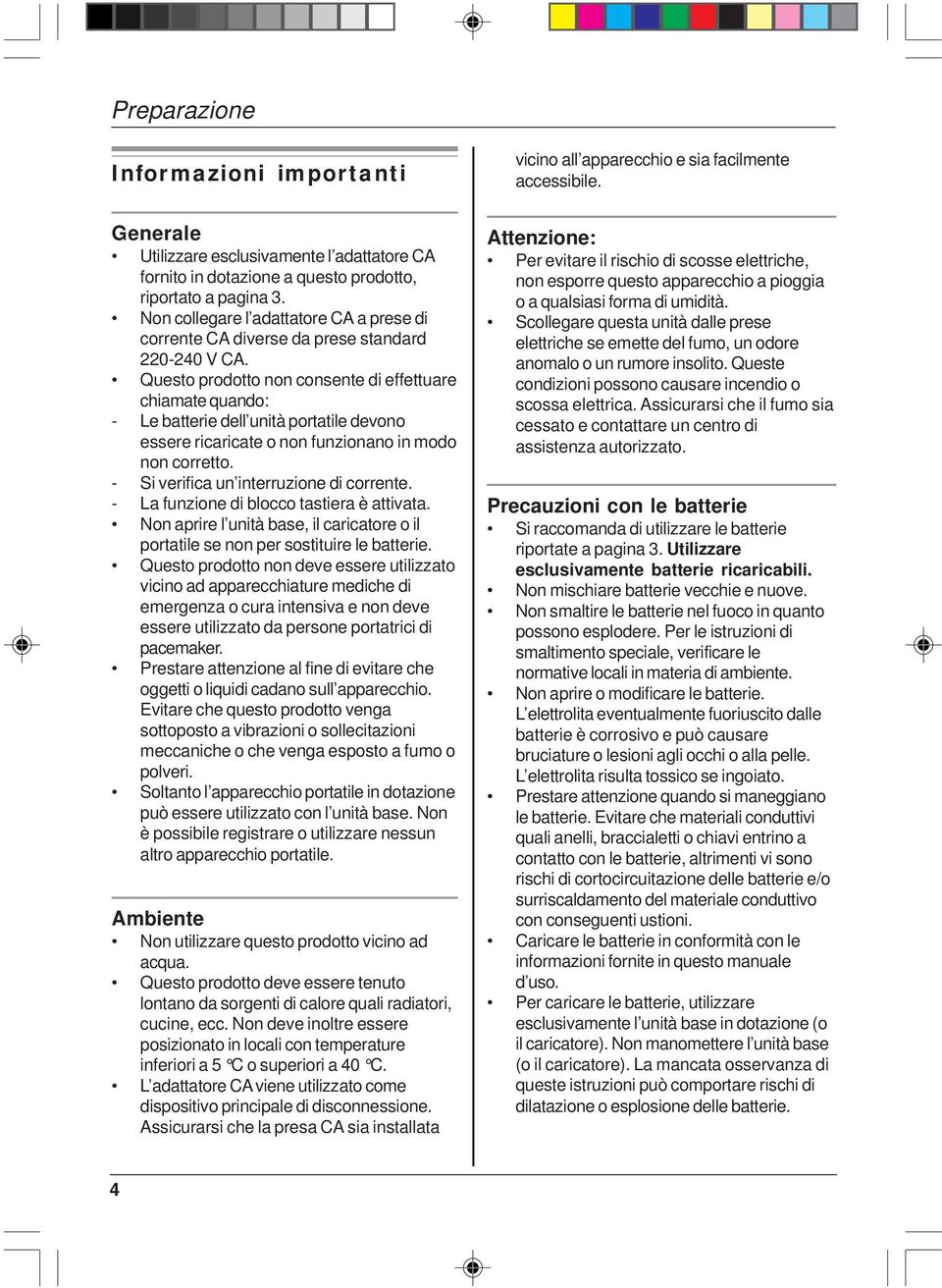 Non collegare l adattatore CA a prese di corrente CA diverse da prese standard 220-240 V CA.