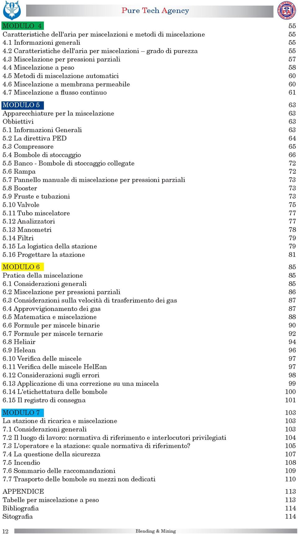 7 Miscelazione a flusso continuo 61 MODULO 5 63 Apparecchiature per la miscelazione 63 Obbiettivi 63 5.1 Informazioni Generali 63 5.2 La direttiva PED 64 5.3 Compressore 65 5.