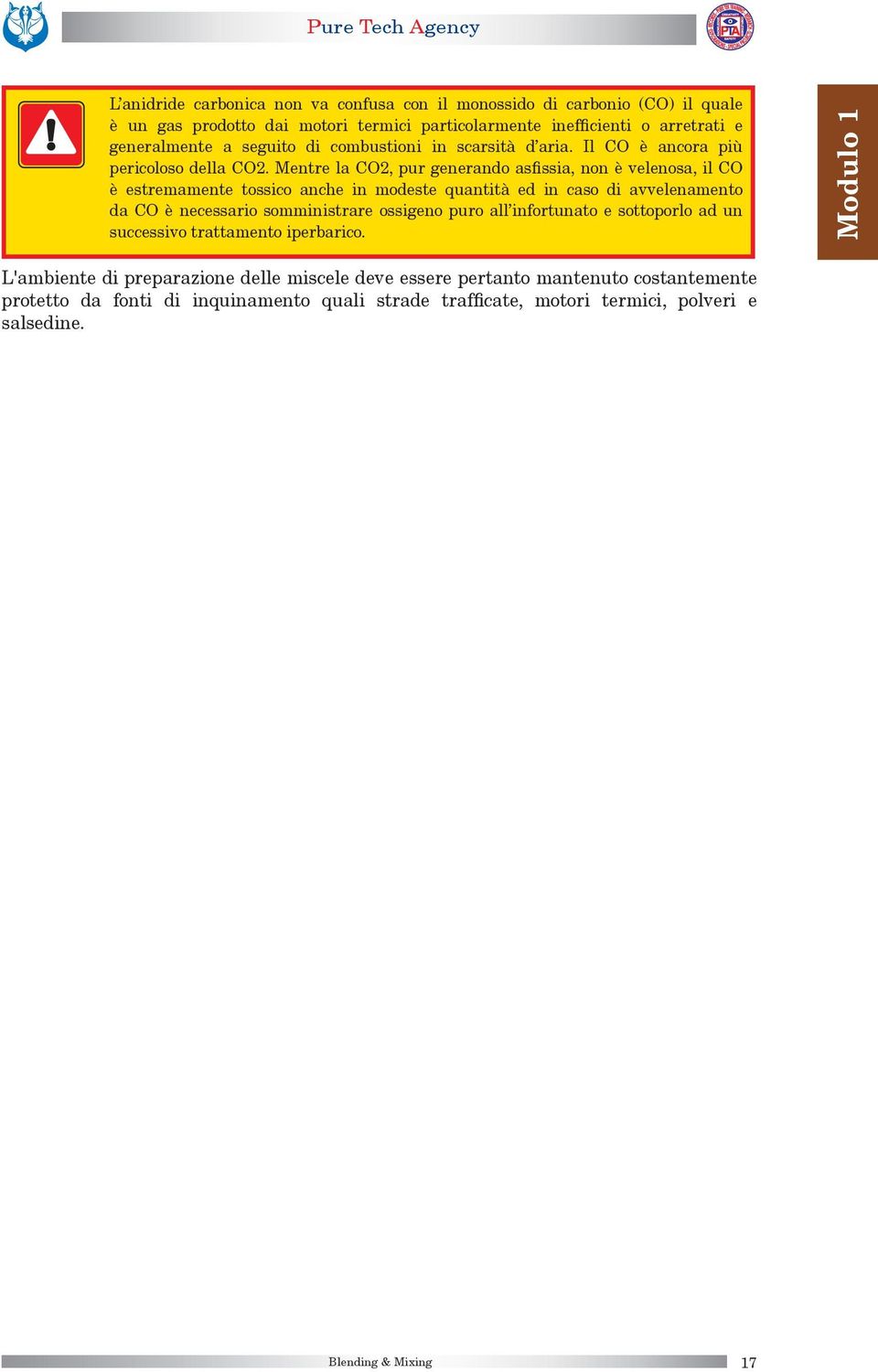 Mentre la CO2, pur generando asfissia, non è velenosa, il CO è estremamente tossico anche in modeste quantità ed in caso di avvelenamento da CO è necessario somministrare ossigeno