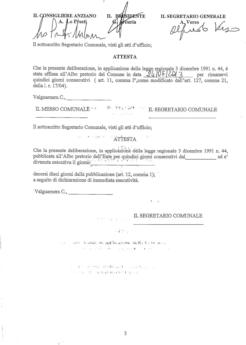 44, è stata affissa all'albo pretorio del Comune in data J?6. /C/5/&Q/ 3 Per rimanervi quindici giorni consecutivi ( art. 11, comma I,come modificato dall'ari 127, comma 21, della l.r. 17/04).