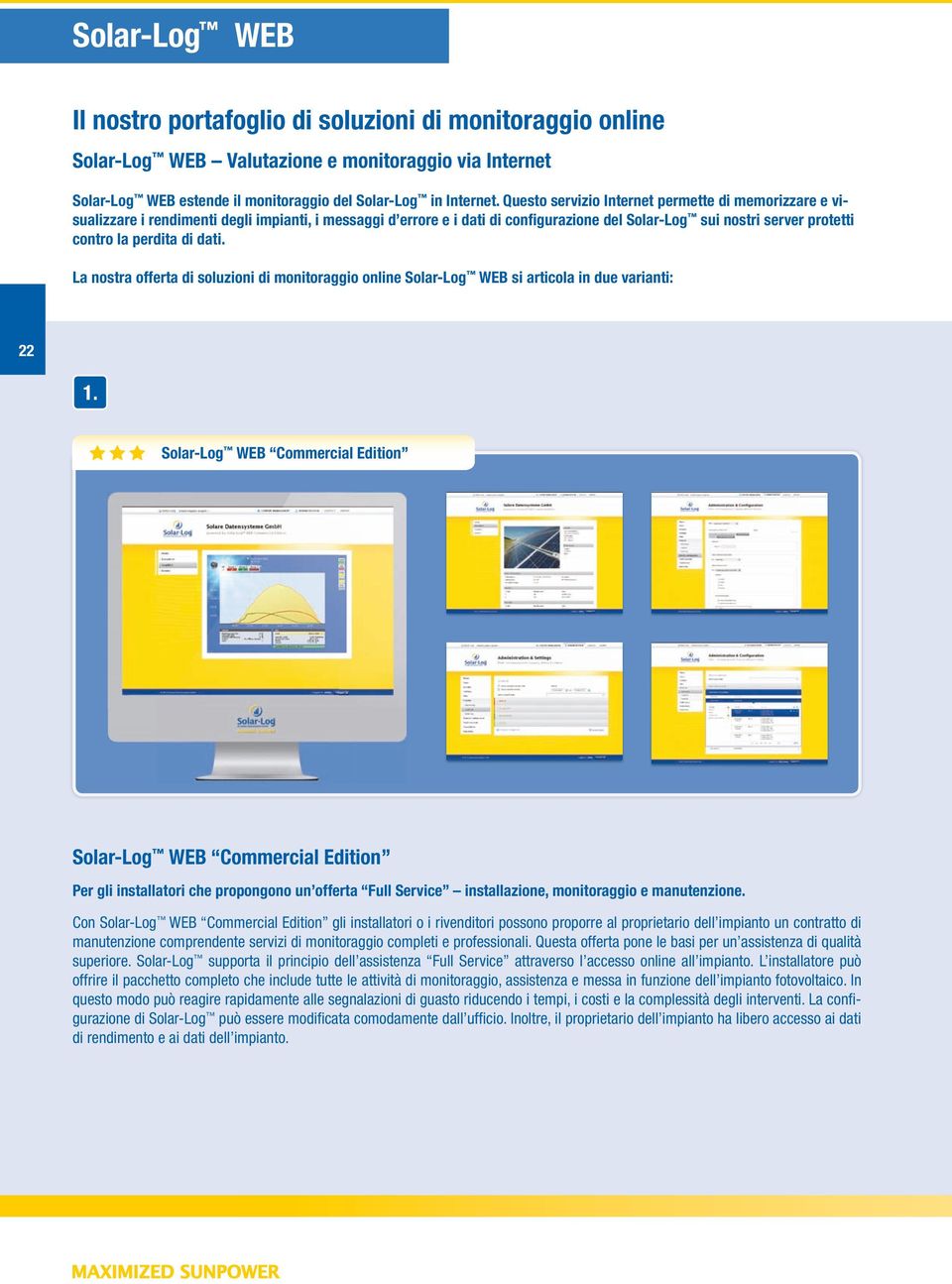 di dati. La nostra offerta di soluzioni di monitoraggio online Solar-Log WEB si articola in due varianti: 22 1.