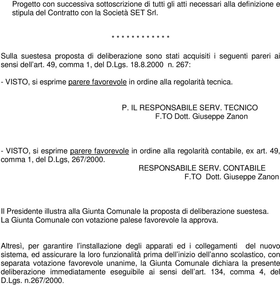 267: - VISTO, si esprime parere favorevole in ordine alla regolarità tecnica. P. IL RESPONSABILE SERV. TECNICO F.TO Dott.